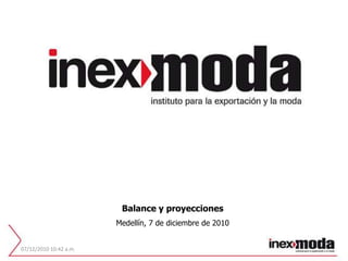 Balance y proyecciones  Medellín, 7 de diciembre de 2010 07/12/2010 01:27 p.m. 