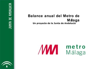 Balance anual del  Metro de Málaga Un proyecto de la Junta de Andaluc ía 