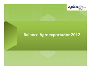 Balance Agroexportador 2012 
 