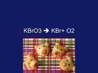 KBrO3  KBr+ O2

 