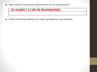 As reações i e j são de decomposição
 