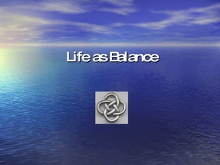 Life as Balance 