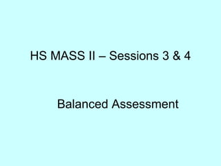 HS MASS II – Sessions 3 & 4 Balanced Assessment 
