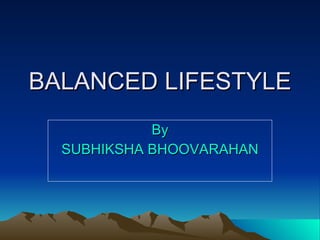BALANCED LIFESTYLE By SUBHIKSHA BHOOVARAHAN 
