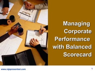 Managing  Corporate Performance  with Balanced Scorecard 