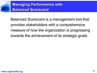 Managing Performance with  Balanced Scorecard Balanced Scorecard is a management tool that provides stakeholders with a co...