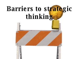 Barriers to strategic thinking 