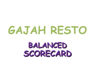 GAJAH RESTO BALANCED  SCORECARD 