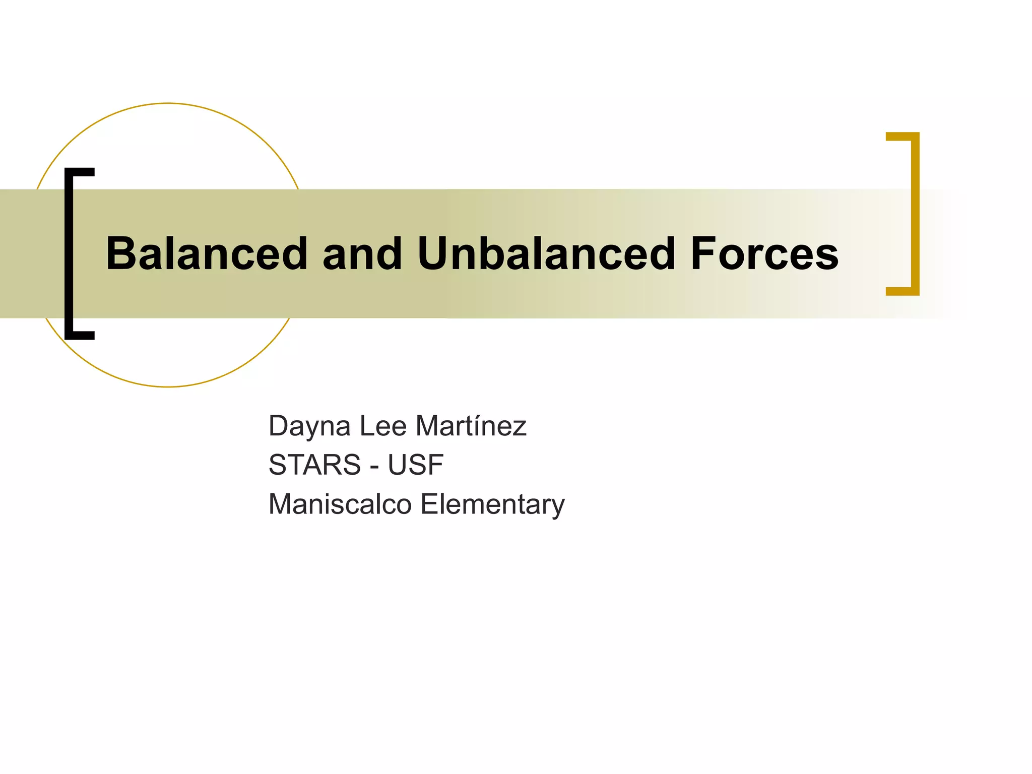 Balanced and Unbalanced Forces Dayna Lee Martínez STARS - USF Maniscalco Elementary