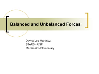 Balanced and Unbalanced Forces Dayna Lee Martínez STARS - USF Maniscalco Elementary 