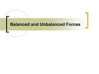 Balanced and Unbalanced Forces
 