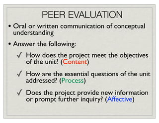 PEER EVALUATION
• Oral or written communication of conceptual
 understanding
• Answer the following:
   ✓ How does the pro...