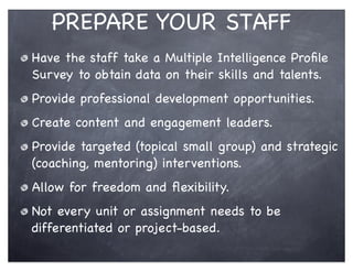 PREPARE YOUR STAFF
Have the staff take a Multiple Intelligence Proﬁle
Survey to obtain data on their skills and talents.
P...