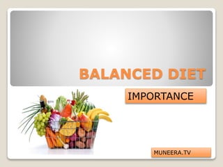 BALANCED DIET
IMPORTANCE
MUNEERA.TV
 