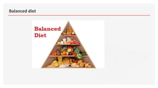 Balanced diet
 