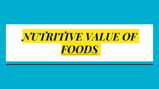 NUTRITIVE VALUE OF
FOODS
 