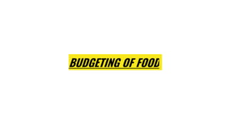 BUDGETING OF FOOD
 