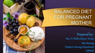BALANCED DIET
FOR PREGNANT
MOTHER
 