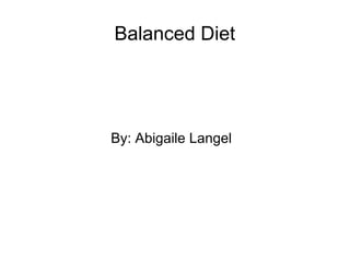 Balanced Diet




By: Abigaile Langel
 