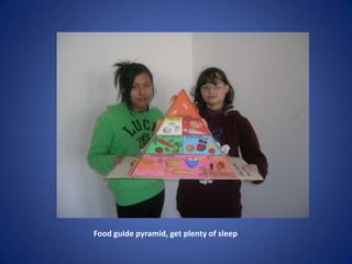 Food guide pyramid, get plenty of sleep
 