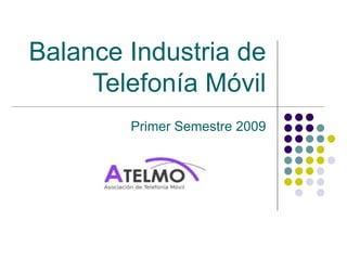 Balance Industria de Telefonía Móvil Primer Semestre 2009 