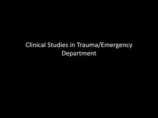 Clinical Studies in Trauma/Emergency
Department
 