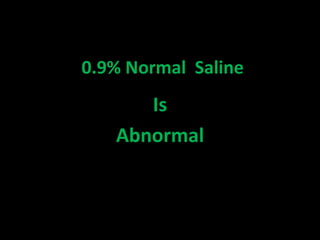 0.9% Normal Saline
Is
Abnormal
 