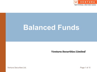 Balanced Funds
Ventura Securities Limited
Ventura Securities Ltd. Page 1 of 8
 