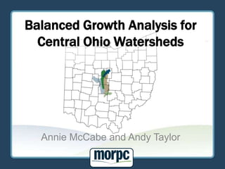 Balanced Growth Analysis for Central Ohio Watersheds Annie McCabe and Andy Taylor 