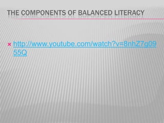 THE COMPONENTS OF BALANCED LITERACY



http://www.youtube.com/watch?v=8nhZ7g09
55Q

 