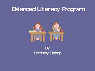 Balanced Literacy Program ,[object Object],[object Object]