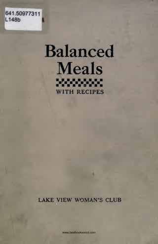 641.50977311
L148b I
Balanced
Meals
WITH RECIPES
LAKE VIEW WOMAN'S CLUB
www.bestbooksoncd.com
 