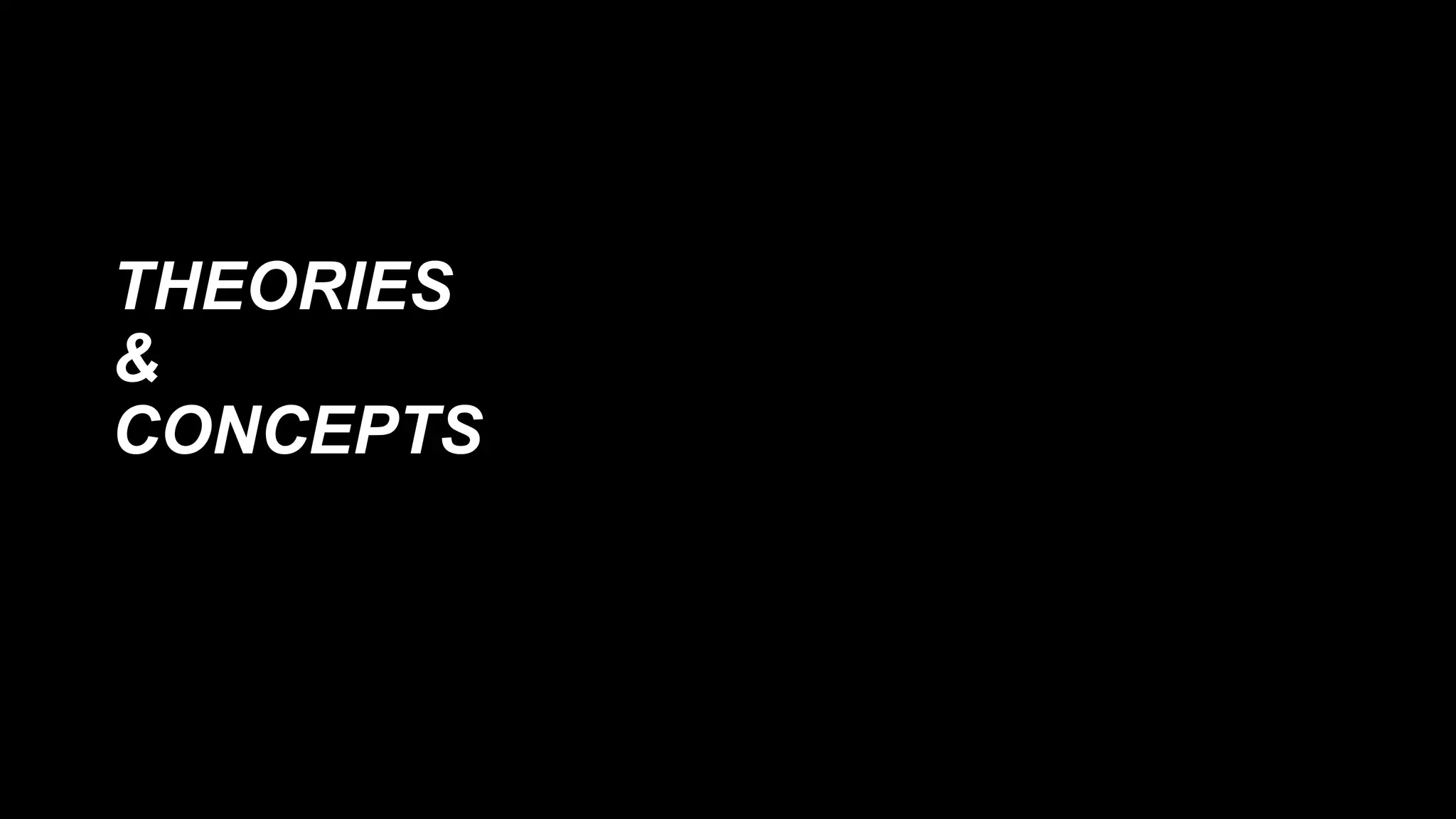 THEORIES
&
CONCEPTS
 