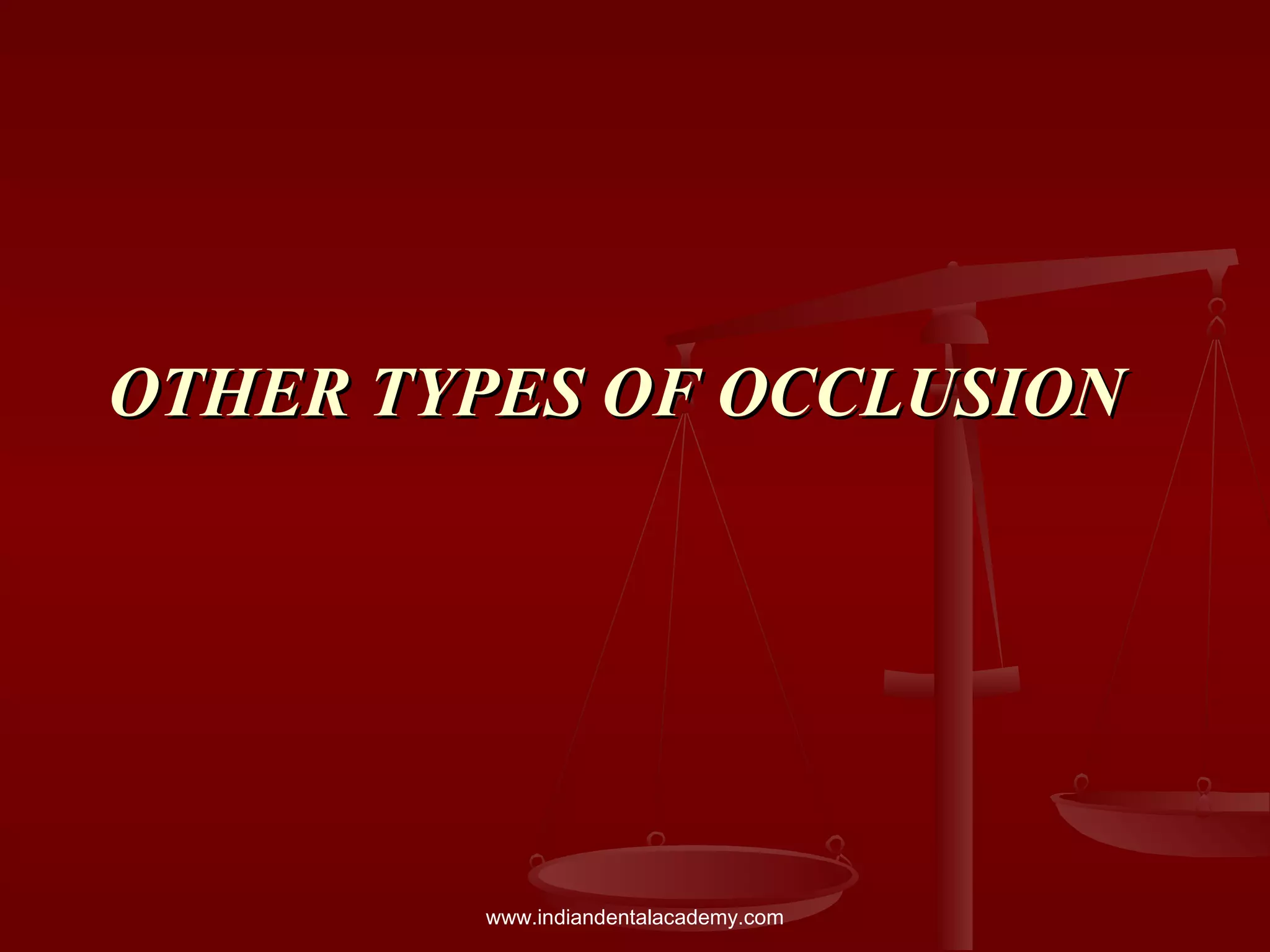 OTHER TYPES OF OCCLUSIONOTHER TYPES OF OCCLUSION
www.indiandentalacademy.com
 
