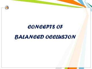 CONCEPTS OF
BALANCED OCCLUSION
 