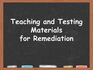 Teaching and Testing
     Materials
  for Remediation
 