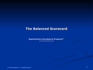 The Balanced Scorecard Superfactory Excellence Program™ www.superfactory.com 