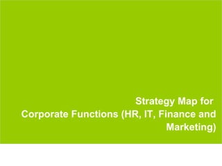 Strategy Map for
       Corporate Functions (HR, IT, Finance and
                                      Marketing)


www.rajapresentasi.com                         38
 