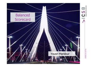 Balanced
Scorecard




            Yousri Mandour
 