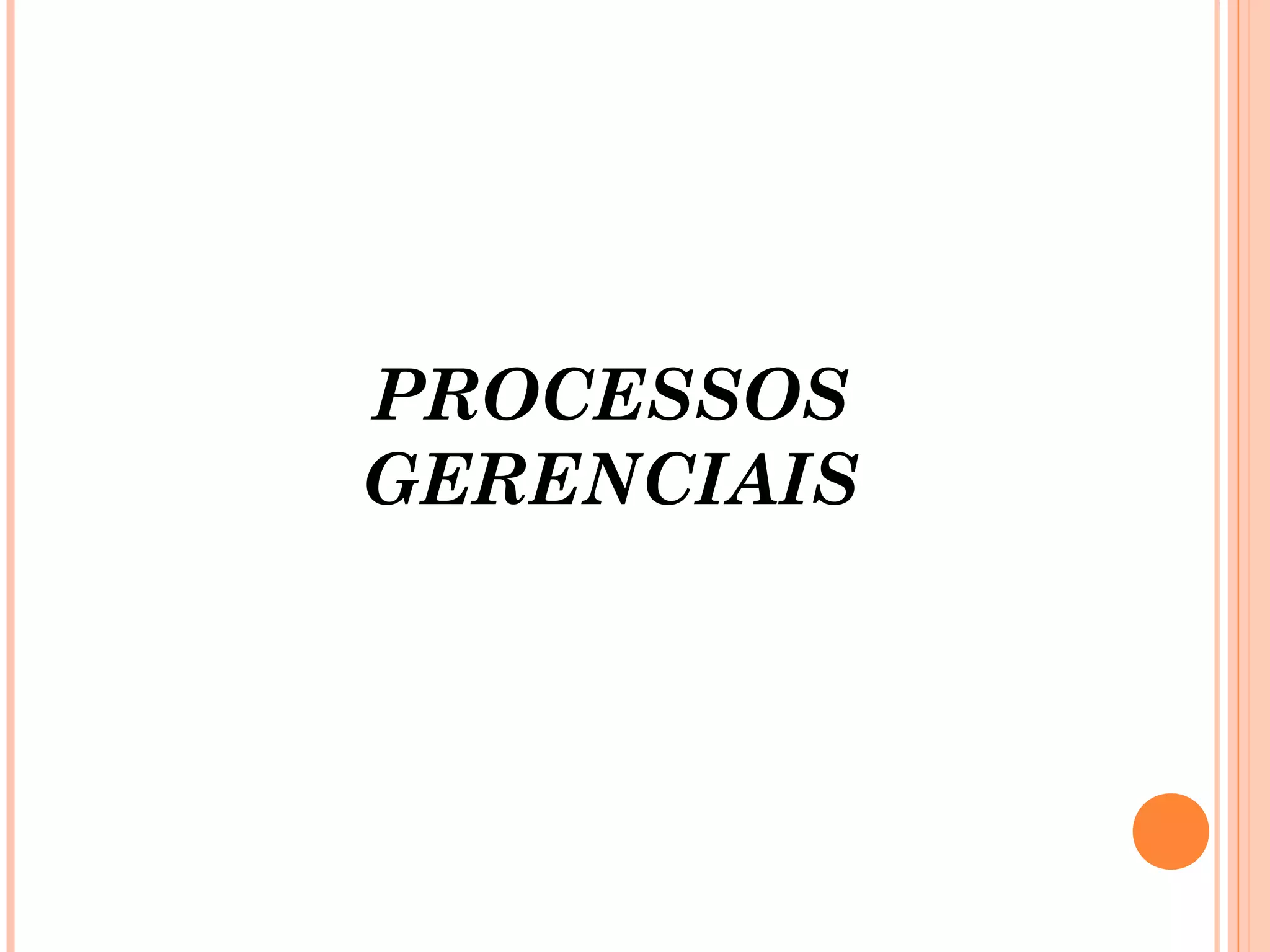 PROCESSOS
GERENCIAIS
 