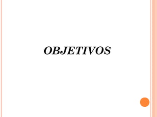 OBJETIVOS
 