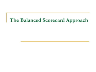 The Balanced Scorecard Approach
 
