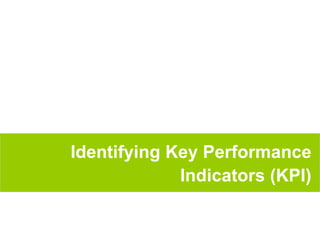 24
Identifying Key Performance
Indicators (KPI)
 