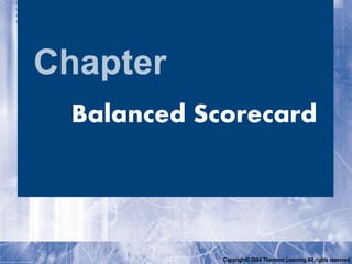 Chapter
Copyright© 2004 Thomson Learning All rights reserved
Balanced Scorecard
 