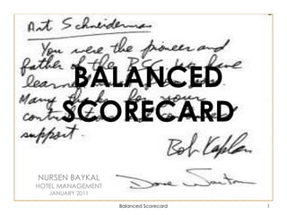 Balanced Scorecard 1
BALANCED
SCORECARD
NURSEN BAYKAL
HOTEL MANAGEMENT
JANUARY 2011
 