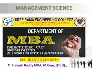 EEE - III YEAR II SEMESTER
MANAGEMENT SCIENCE
C. Prakash Reddy MBA, M.Com, (Ph.D).,
 