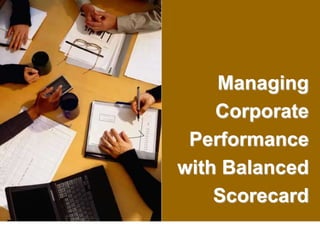 Managing
Corporate
Performance
with Balanced
Scorecard
 