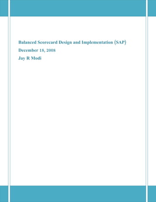 Balanced Scorecard Design and Implementation (SAP)
December 18, 2008
Jay R Modi
 