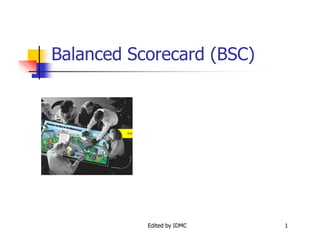 Balanced Scorecard (BSC)
1Edited by IDMC
 