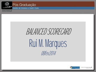 BALANCED SCORECARD

Rui M. Marques
08fev2014

 